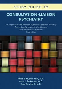 Cover of Study Guide to Consultation-Liaison Psychiatry: A Companion to The American Psychiatric Association Publishing Textbook of Psychosomatic Medicine and Consultation-Liaison Psychiatry, Third Edition