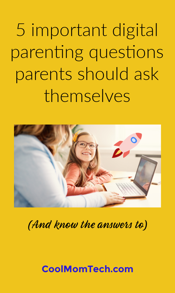 5 important digital parenting questions parents should know the answers to