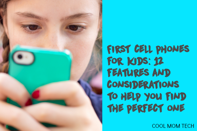 First cell phones for kids: 12 features and considerations to help you find the perfect one.